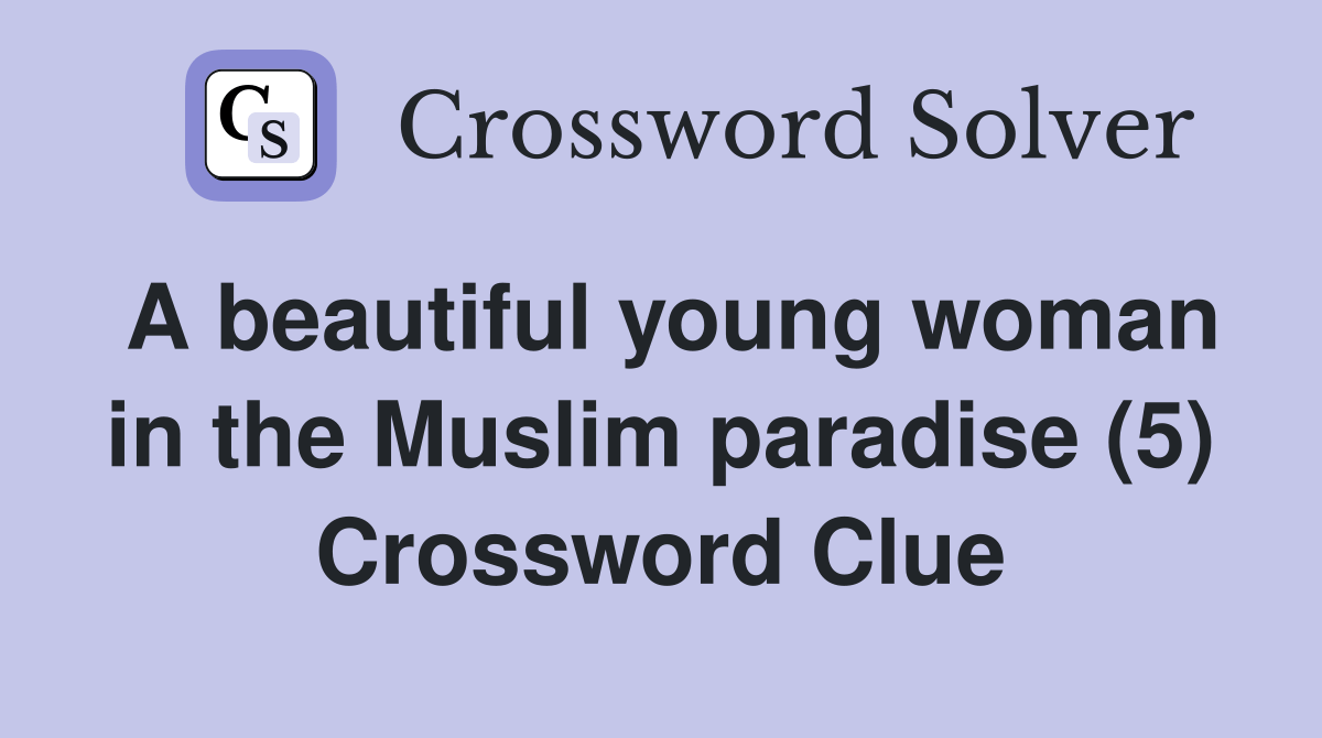 A beautiful young woman in the Muslim paradise (5) Crossword Clue